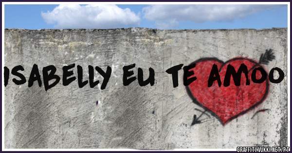 Isabelly eu te amoo