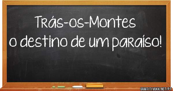 Trás-os-Montes o destino de um paraíso!