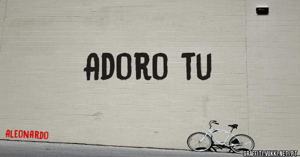 Adoro tu