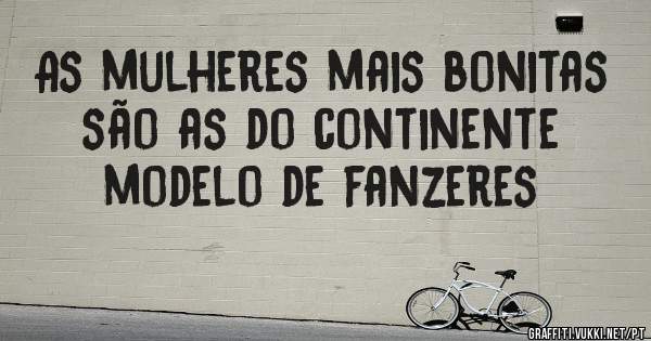 As mulheres mais bonitas são as do continente modelo de fanzeres 