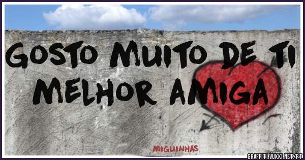 Gosto muito de ti melhor amiga