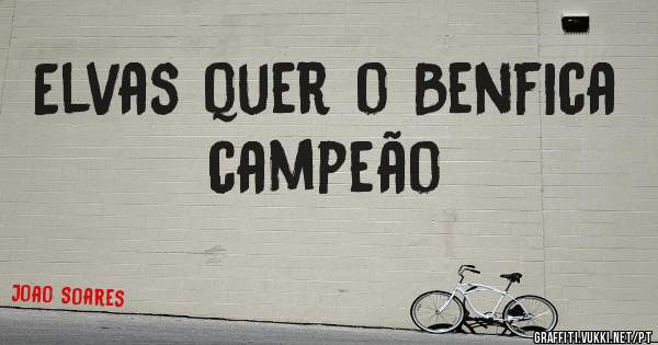 Elvas quer o Benfica campeão
