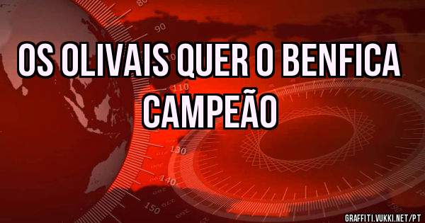 Os Olivais quer o Benfica campeão