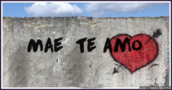 Mae  te amo