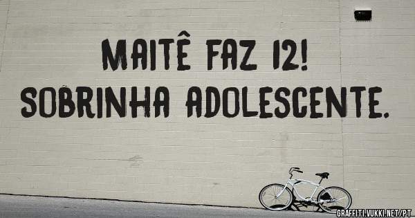 Maitê faz 12!
Sobrinha adolescente.