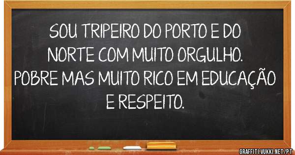 SOU TRIPEIRO DO PORTO E DO NORTE COM MUITO ORGULHO.
POBRE MAS MUITO RICO EM EDUCAÇÃO E RESPEITO.