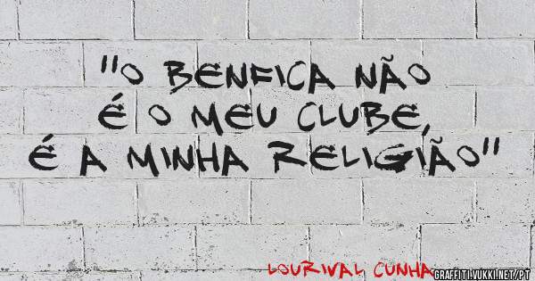 ''O Benfica não é o meu clube, é a minha religião''
