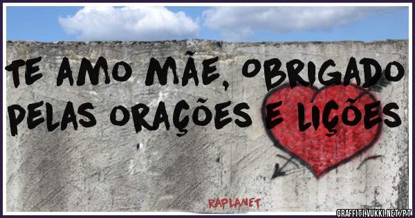 Te amo mãe, Obrigado pelas orações e lições 