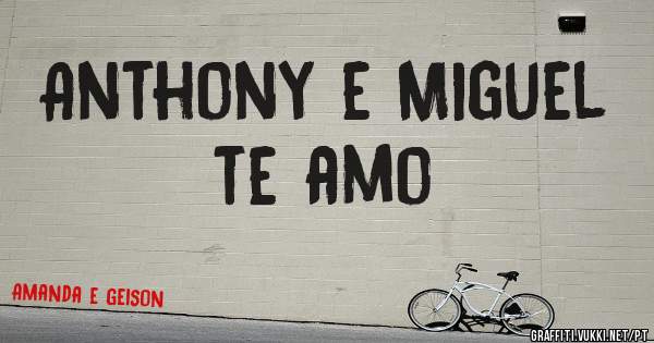 Anthony e Miguel te amo