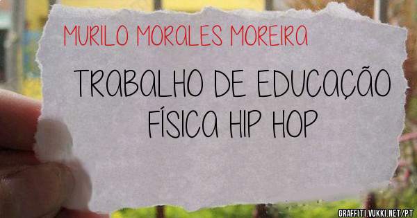 TRABALHO DE EDUCAÇÃO FÍSICA HIP HOP 