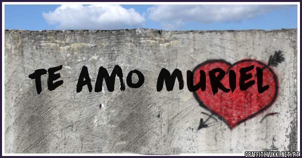 Te amo Muriel
