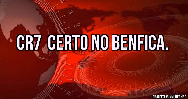 CR7  Certo no Benfica.