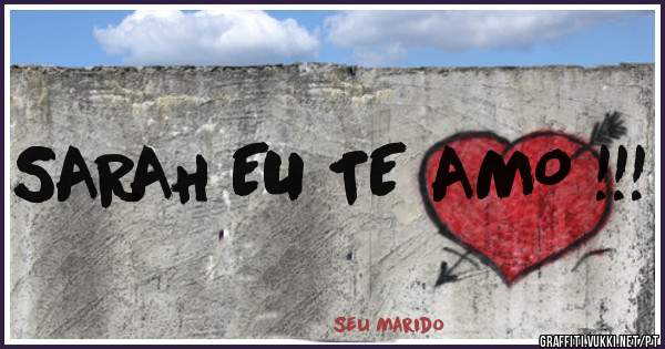 SARAH EU TE AMO !!!