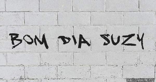 Bom dia Suzy