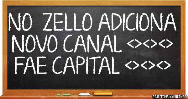 NO  ZELLO ADICIONA NOVO CANAL <><><> FAE CAPITAL <><><>