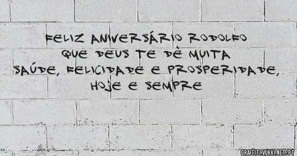 Feliz aniversário Rodolfo que Deus te dê muita saúde, felicidade e prosperidade, hoje e sempre