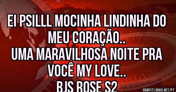 Ei psilll mocinha lindinha do meu coração..
UMA maravilhosa noite pra você my Love..
Bjs rose s2