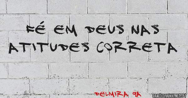 Fé em Deus nas atitudes correta 
