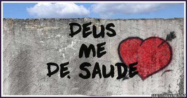 Deus
Me
De. Saude