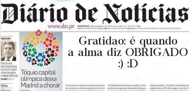 Gratidao: é quando a alma diz OBRIGADO
 :) :D 