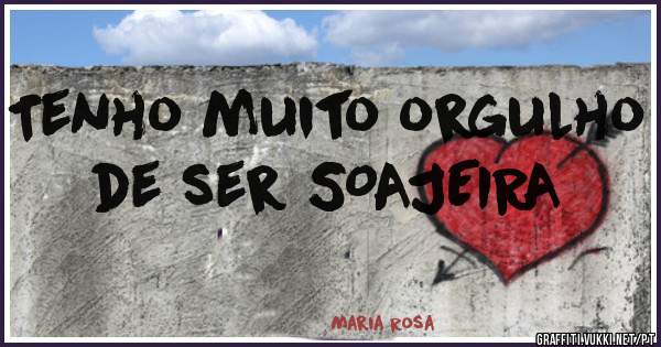 Tenho muito orgulho de ser SOAJEIRA