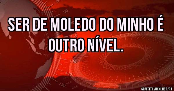 Ser de Moledo do Minho é outro nível.            
