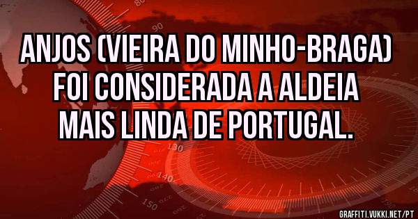ANJOS (Vieira do Minho-Braga) foi considerada a aldeia mais linda de Portugal.