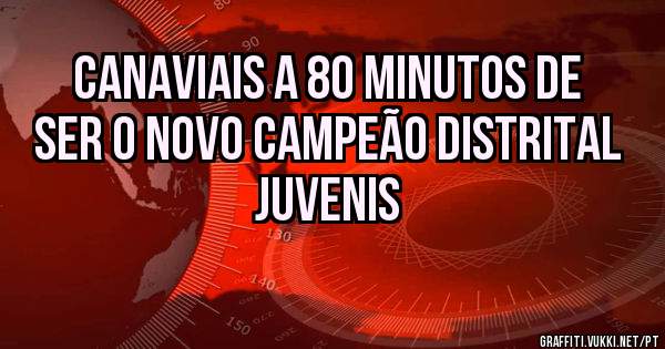 Canaviais a 80 minutos de ser o novo campeão distrital juvenis