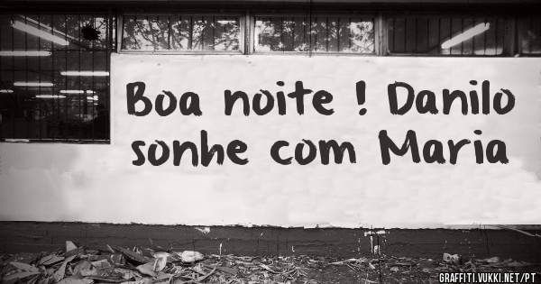 Boa noite ! Danilo sonhe com Maria