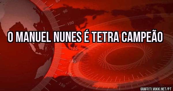 O Manuel Nunes é TETRA CAMPEÃO