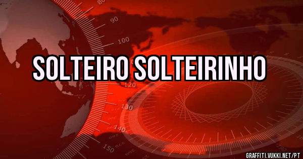 Solteiro solteirinho 
