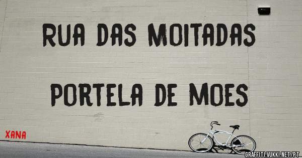 Rua das Moitadas                                            Portela de moes