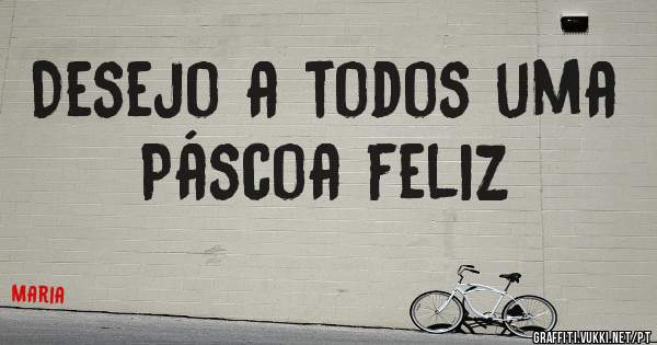 Desejo a todos uma Páscoa feliz 