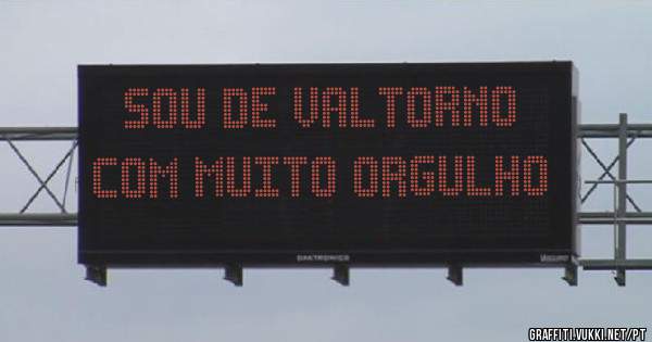 SOU DE VALTORNO  COM MUITO ORGULHO
