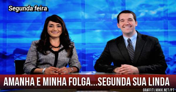 Amanha e minha folga...segunda sua linda