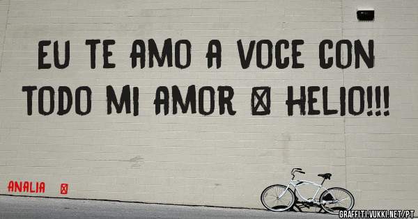 Eu te amo a voce con todo mi amor ❤ helio!!! 