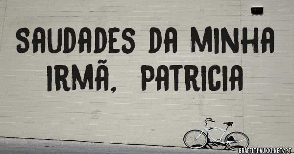 Saudades da minha irmã,  Patricia