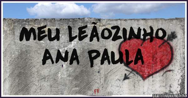 Meu Leãozinho
Ana Paula 