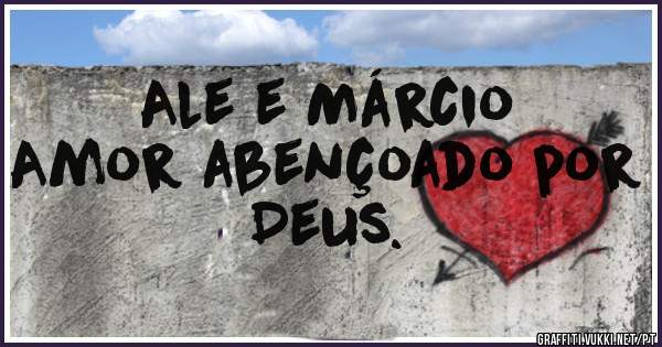               Ale e Márcio
Amor abençoado por Deus.
