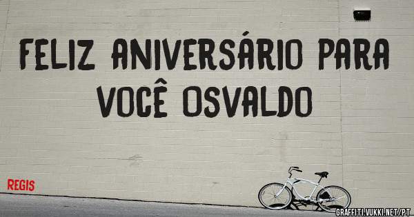 Feliz aniversário para você Osvaldo