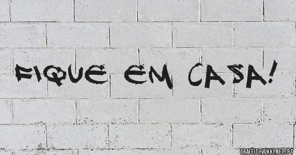 Fique em casa!