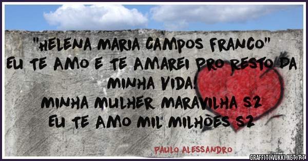 ''Helena Maria Campos Franco''
Eu Te Amo e Te Amarei Pro Resto Da Minha Vida!
Minha Mulher Maravilha s2
Eu Te Amo Mil Milhões s2