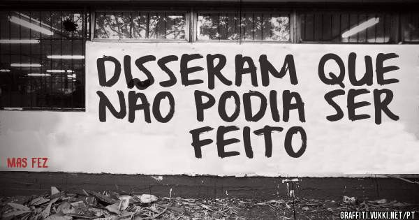 DISSERAM QUE NÃO PODIA SER FEITO