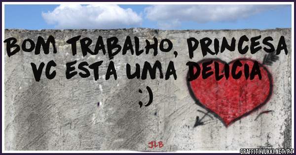 Bom trabalho, princesa vc está uma delicia ;)