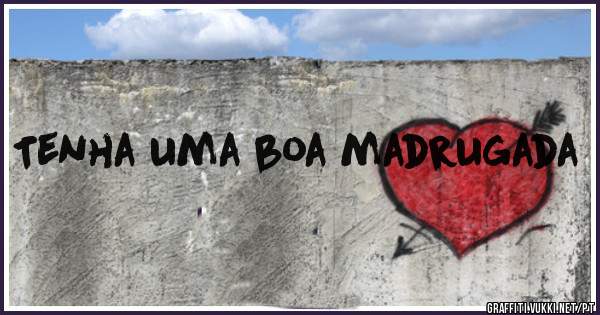 Tenha uma boa madrugada 