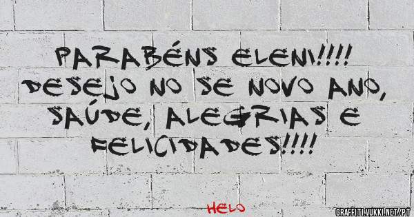 Parabéns Eleni!!!!
Desejo no se Novo Ano, saúde, alegrias e felicidades!!!!