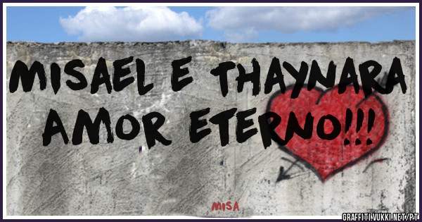 Misael e Thaynara
Amor eterno!!!