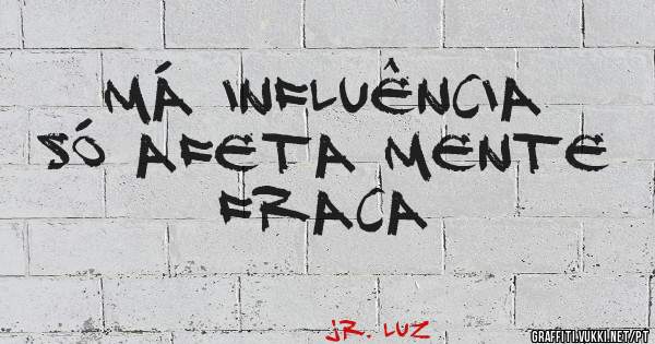 Má influência só afeta mente fraca 