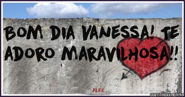 Bom dia Vanessa! Te adoro maravilhosa!! 