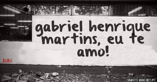 gabriel henrique martins, eu te amo!